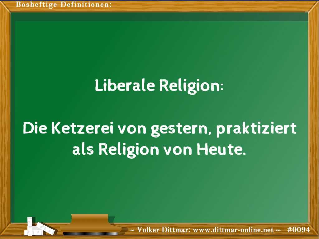 Liberale Religion:<br><br>Die Ketzerei von gestern, praktiziert als Religion von Heute. 