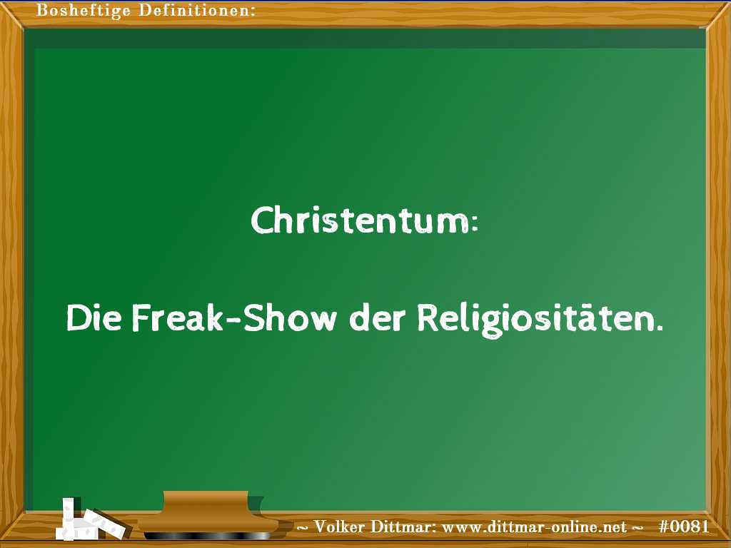 Christentum:<br><br>Die Freak-Show der Religiositäten. 